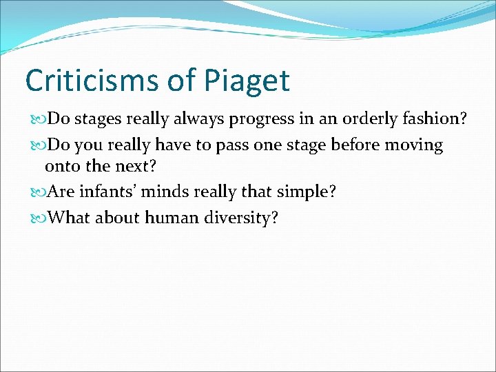 Criticisms of Piaget Do stages really always progress in an orderly fashion? Do you