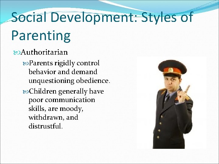Social Development: Styles of Parenting Authoritarian Parents rigidly control behavior and demand unquestioning obedience.