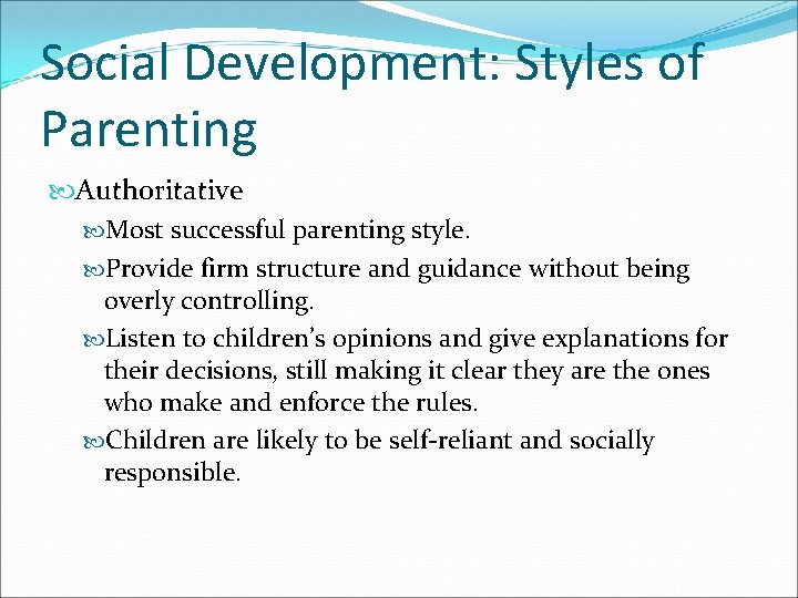 Social Development: Styles of Parenting Authoritative Most successful parenting style. Provide firm structure and