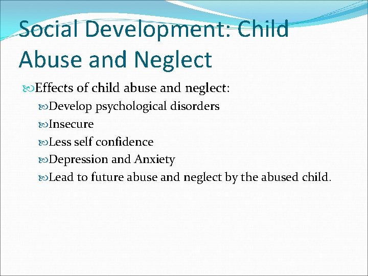 Social Development: Child Abuse and Neglect Effects of child abuse and neglect: Develop psychological