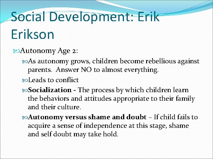 Social Development: Erikson Autonomy Age 2: As autonomy grows, children become rebellious against parents.