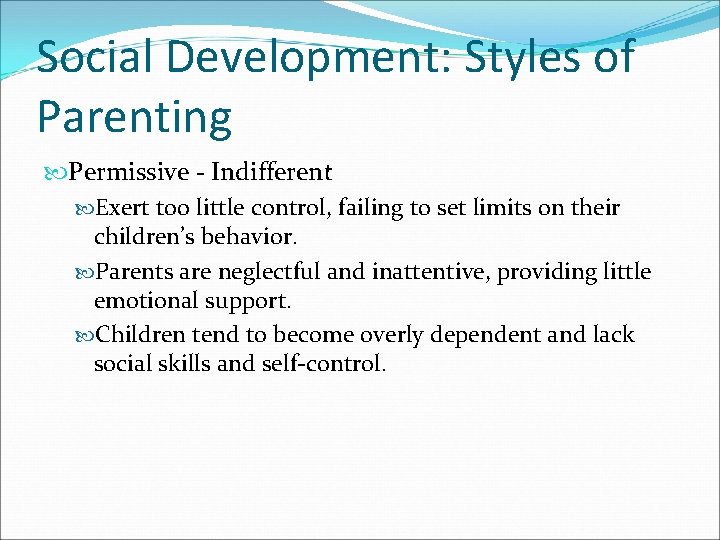 Social Development: Styles of Parenting Permissive - Indifferent Exert too little control, failing to