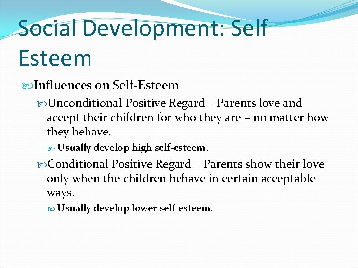 Social Development: Self Esteem Influences on Self-Esteem Unconditional Positive Regard – Parents love and