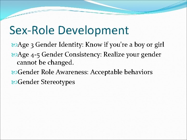 Sex-Role Development Age 3 Gender Identity: Know if you’re a boy or girl Age