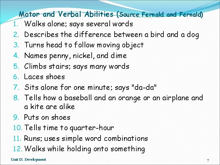 Motor and Verbal Abilities (Source Fernald and Fernald) 1. Walks alone; says several words