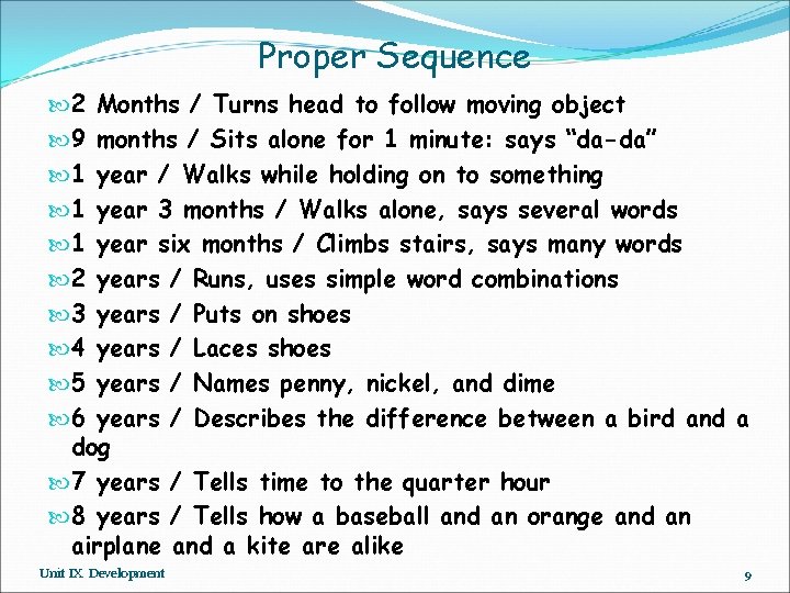 Proper Sequence 2 Months / Turns head to follow moving object 9 months /