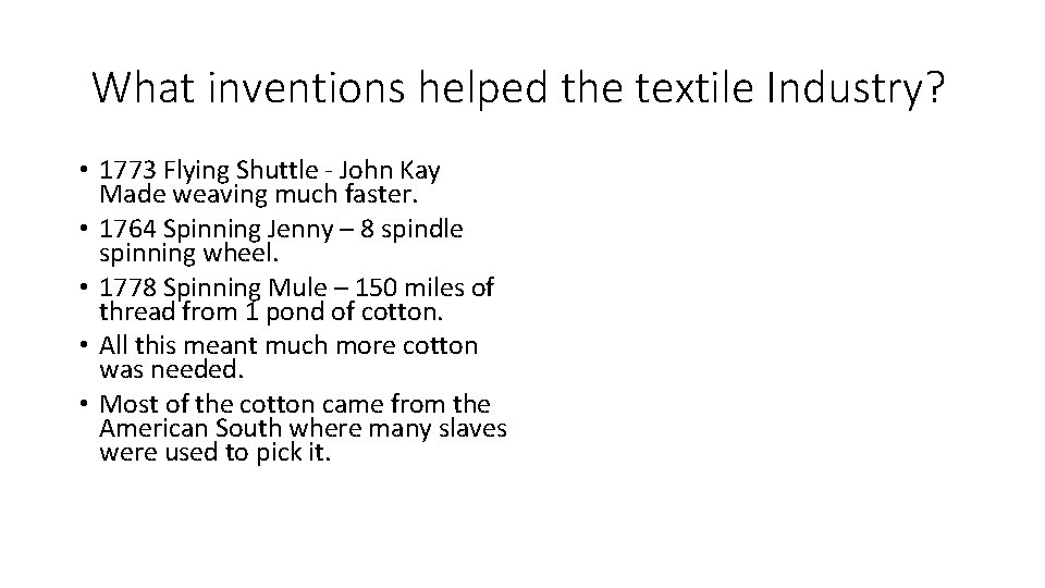 What inventions helped the textile Industry? • 1773 Flying Shuttle - John Kay Made