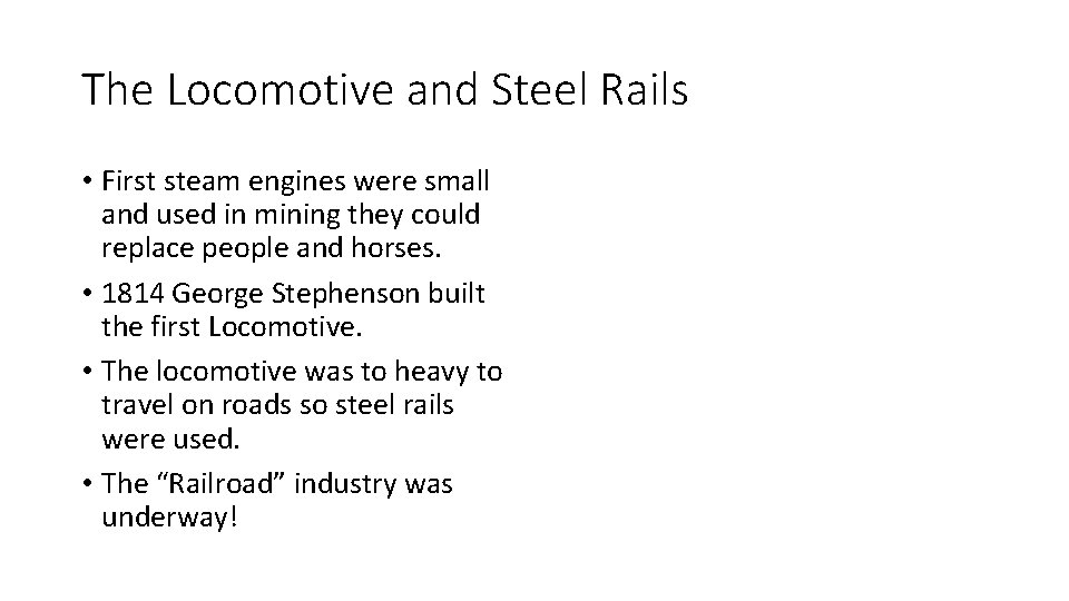 The Locomotive and Steel Rails • First steam engines were small and used in