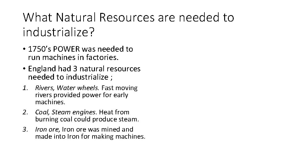 What Natural Resources are needed to industrialize? • 1750’s POWER was needed to run