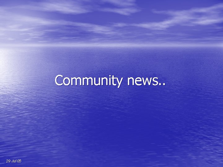 Community news. . 29 Jul 05 