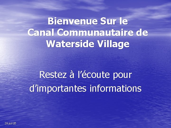 Bienvenue Sur le Canal Communautaire de Waterside Village Restez à l’écoute pour d’importantes informations