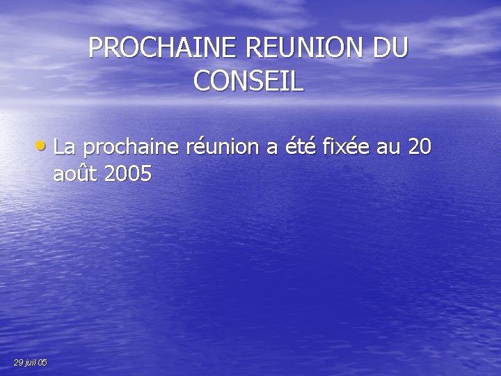 PROCHAINE REUNION DU CONSEIL • La prochaine réunion a été fixée au 20 août