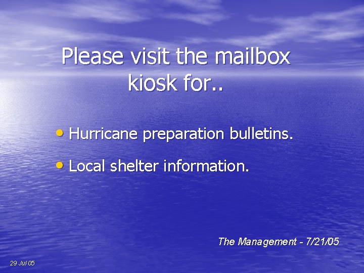 Please visit the mailbox kiosk for. . • Hurricane preparation bulletins. • Local shelter