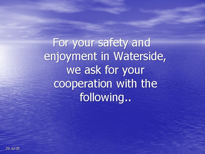 For your safety and enjoyment in Waterside, we ask for your cooperation with the