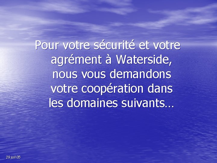 Pour votre sécurité et votre agrément à Waterside, nous vous demandons votre coopération dans