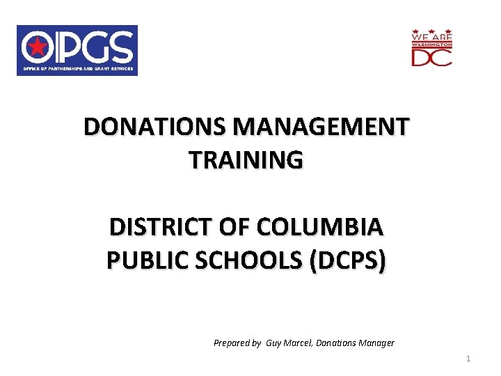 DONATIONS MANAGEMENT TRAINING DISTRICT OF COLUMBIA PUBLIC SCHOOLS (DCPS) Prepared by Guy Marcel, Donations