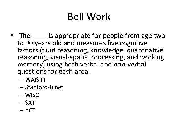 Bell Work • The ____ is appropriate for people from age two to 90