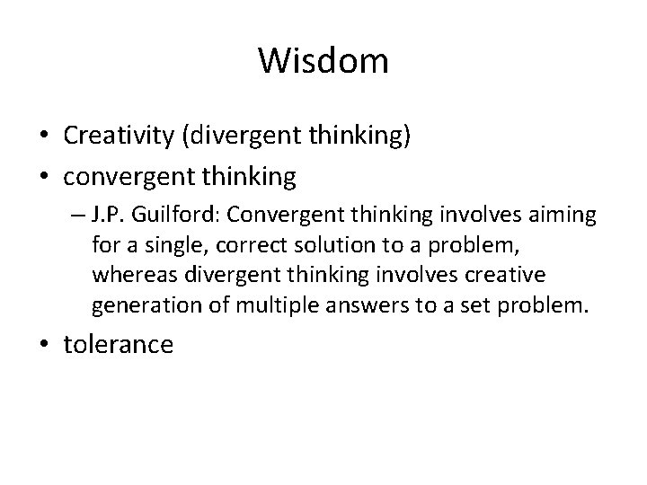 Wisdom • Creativity (divergent thinking) • convergent thinking – J. P. Guilford: Convergent thinking
