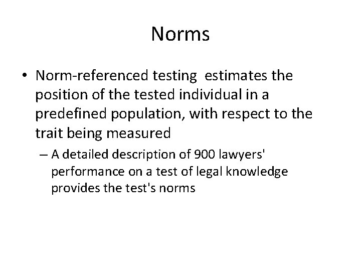 Norms • Norm-referenced testing estimates the position of the tested individual in a predefined