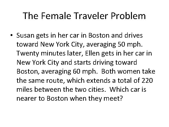 The Female Traveler Problem • Susan gets in her car in Boston and drives