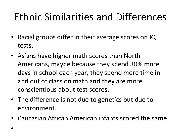Ethnic Similarities and Differences • Racial groups differ in their average scores on IQ