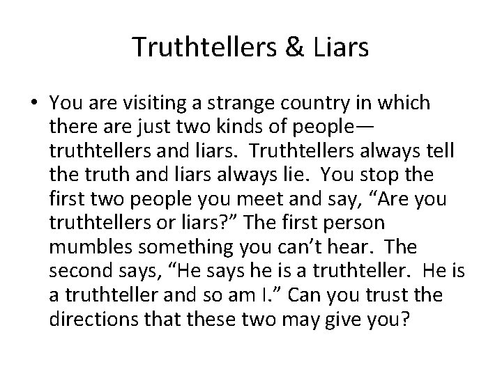 Truthtellers & Liars • You are visiting a strange country in which there are