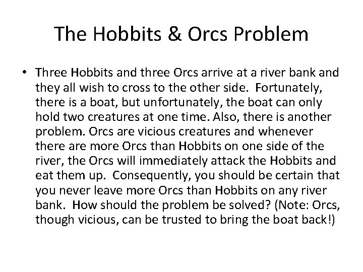 The Hobbits & Orcs Problem • Three Hobbits and three Orcs arrive at a