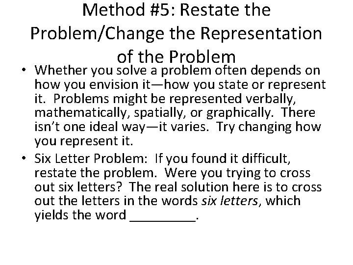 Method #5: Restate the Problem/Change the Representation of the Problem • Whether you solve