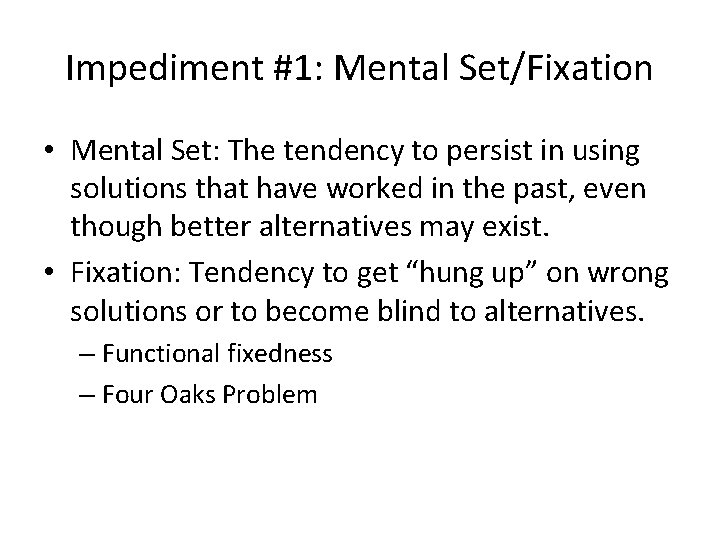 Impediment #1: Mental Set/Fixation • Mental Set: The tendency to persist in using solutions