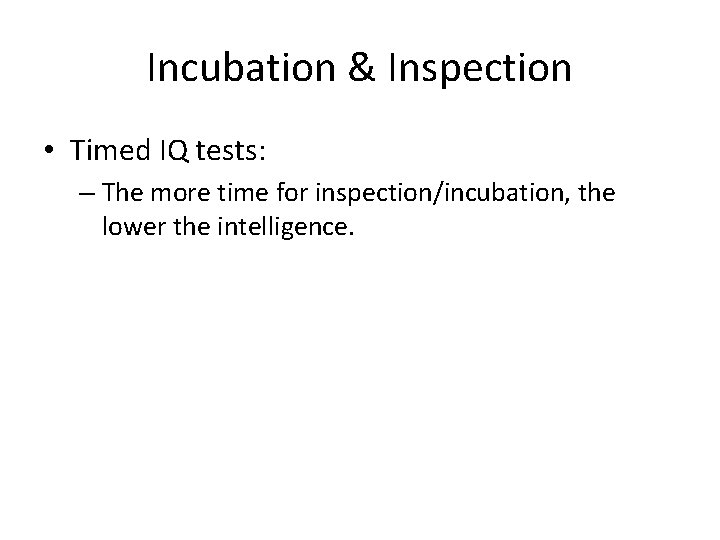 Incubation & Inspection • Timed IQ tests: – The more time for inspection/incubation, the