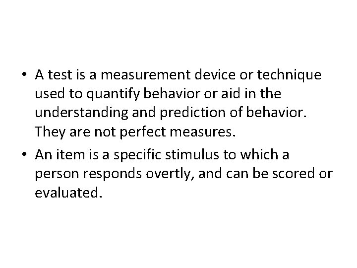  • A test is a measurement device or technique used to quantify behavior