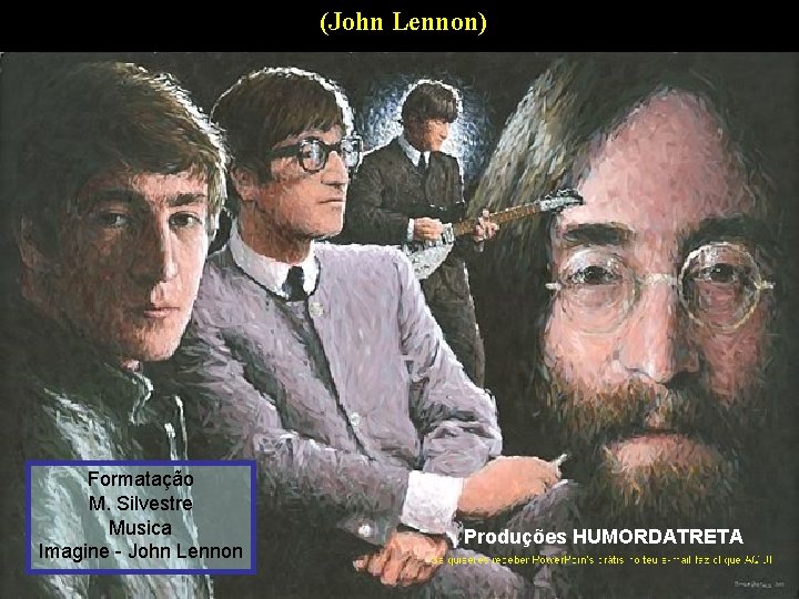 (John Lennon) Formatação M. Silvestre Musica Imagine - John Lennon Produções HUMORDATRETA 