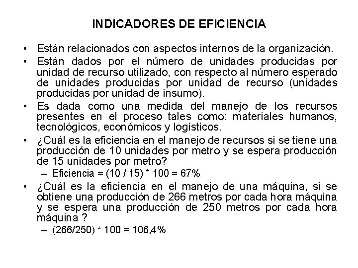 INDICADORES DE EFICIENCIA • Están relacionados con aspectos internos de la organización. • Están