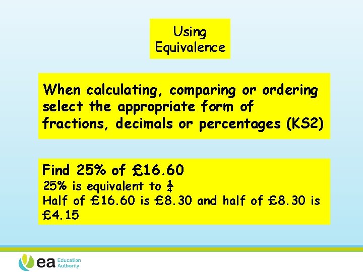 Using Equivalence When calculating, comparing or ordering select the appropriate form of fractions, decimals