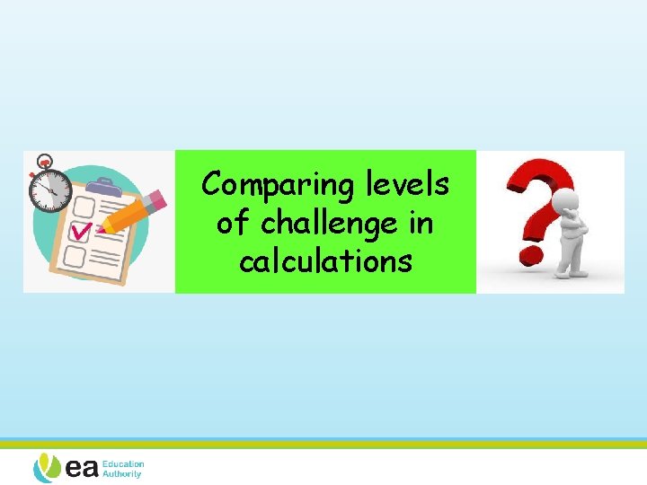 Comparing levels of challenge in calculations 