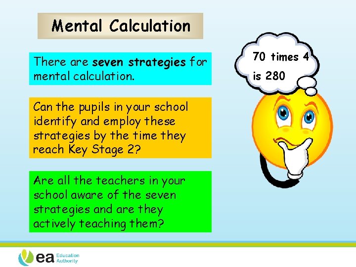 Mental Calculation There are seven strategies for mental calculation. Can the pupils in your