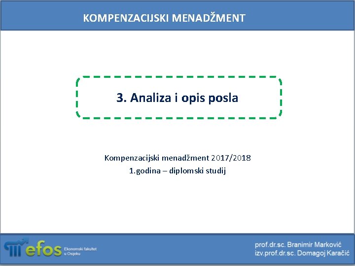 KOMPENZACIJSKI MENADŽMENT 3. Analiza i opis posla Kompenzacijski menadžment 2017/2018 1. godina – diplomski