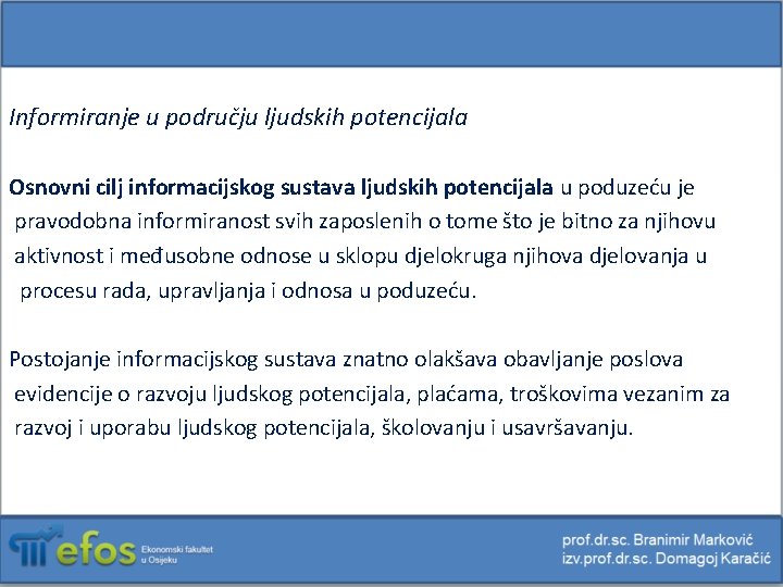 Informiranje u području ljudskih potencijala Osnovni cilj informacijskog sustava ljudskih potencijala u poduzeću je