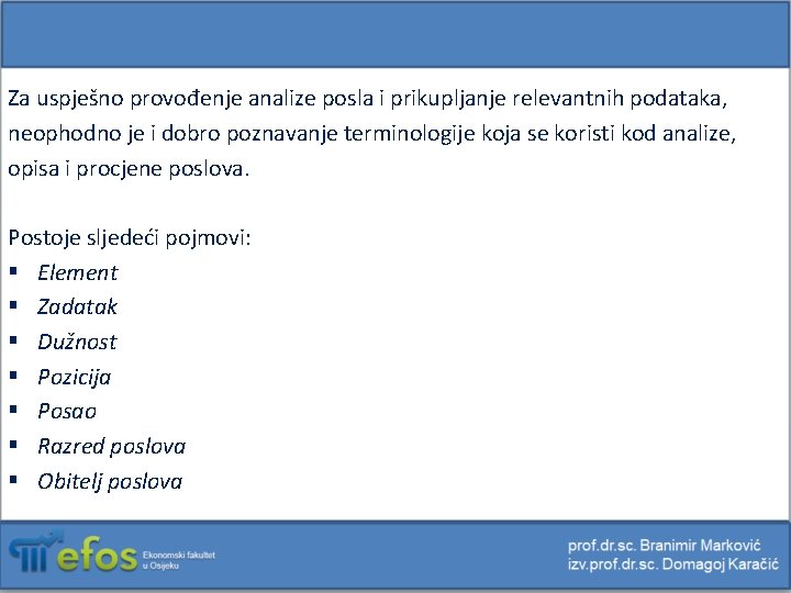 Za uspješno provođenje analize posla i prikupljanje relevantnih podataka, neophodno je i dobro poznavanje