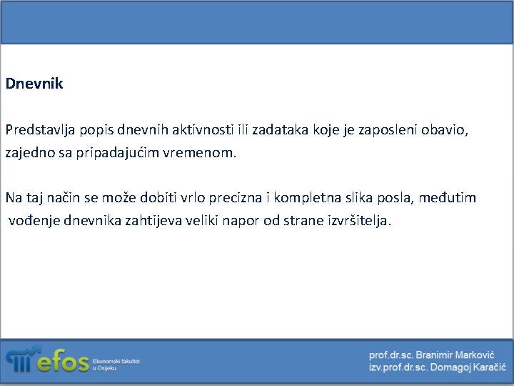 Dnevnik Predstavlja popis dnevnih aktivnosti ili zadataka koje je zaposleni obavio, zajedno sa pripadajućim