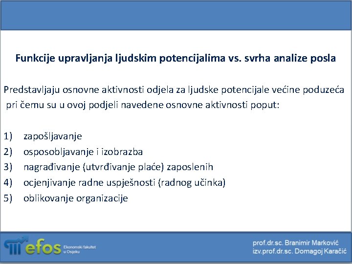 Funkcije upravljanja ljudskim potencijalima vs. svrha analize posla Predstavljaju osnovne aktivnosti odjela za ljudske