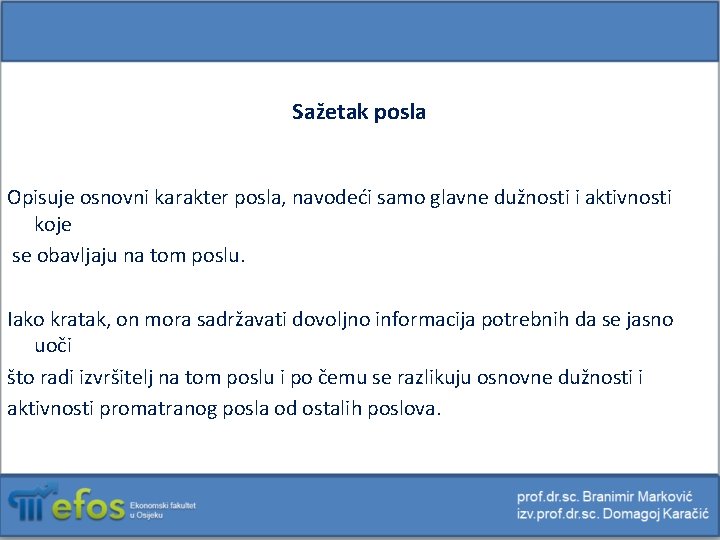 Sažetak posla Opisuje osnovni karakter posla, navodeći samo glavne dužnosti i aktivnosti koje se