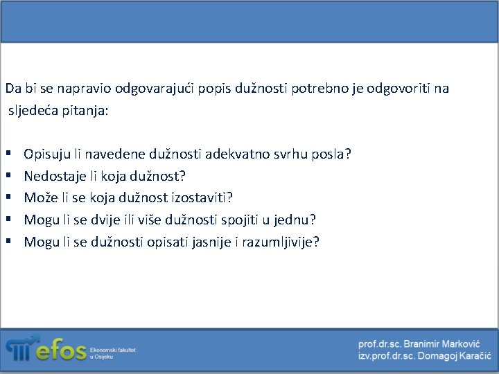 Da bi se napravio odgovarajući popis dužnosti potrebno je odgovoriti na sljedeća pitanja: §