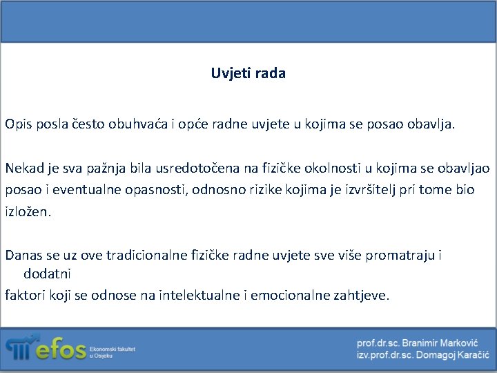 Uvjeti rada Opis posla često obuhvaća i opće radne uvjete u kojima se posao