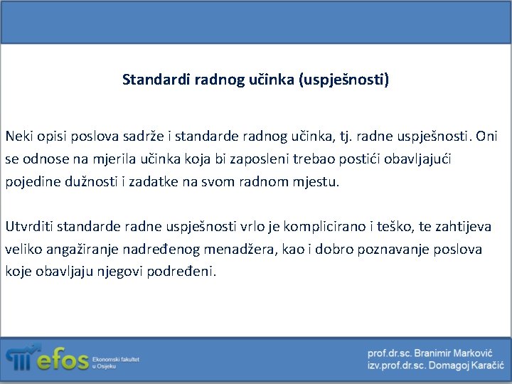 Standardi radnog učinka (uspješnosti) Neki opisi poslova sadrže i standarde radnog učinka, tj. radne