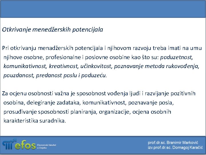 Otkrivanje menedžerskih potencijala Pri otkrivanju menadžerskih potencijala i njihovom razvoju treba imati na umu