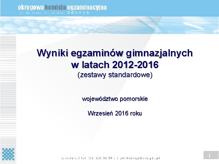 Wyniki egzaminów gimnazjalnych w latach 2012 -2016 (zestawy standardowe) województwo pomorskie Wrzesień 2016 roku