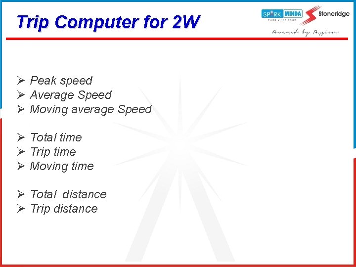 Trip Computer for 2 W Ø Peak speed Ø Average Speed Ø Moving average