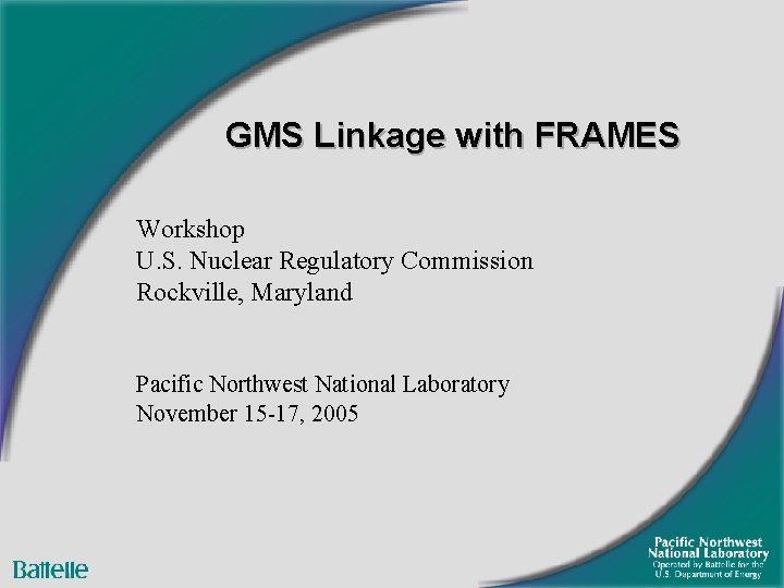 GMS Linkage with FRAMES Workshop U. S. Nuclear Regulatory Commission Rockville, Maryland Pacific Northwest