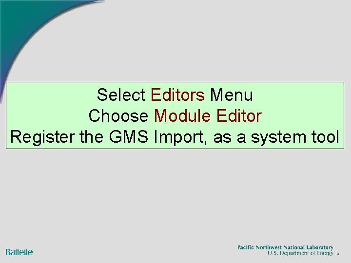 Select Editors Menu Choose Module Editor Register the GMS Import, as a system tool